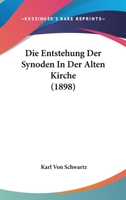 Die Entstehung Der Synoden In Der Alten Kirche (1898) 1161084134 Book Cover