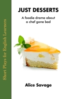 Just Desserts: A Foodie Drama About a Chef Gone Bad (Short Plays for English Learners) 194849227X Book Cover