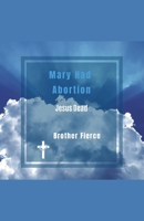 Mary Had Abortion. Jesus Dead B0GHCJPYBQ Book Cover