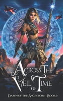 Across the Veil of Time: A Young Adult Coming of Age Fantasy Fiction Book (Dawn of the Ancestors Trilogy) B0FH4LSJ5S Book Cover