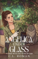 Angelica Under Glass (A Green Witch and Thorn Mystery) B0H9NY85TR Book Cover