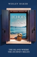 ECHOES IN MALLORCA: The Island Where The Journey Began (Echoes Travel Memoirs) 1068180641 Book Cover