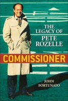 Commissioner: The Legacy of Pete Rozelle 1589792912 Book Cover