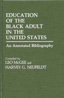 Education of the Black Adult in the United States: An Annotated Bibliography (Bibliographies and Indexes in Afro-American and African Studies) 0313234736 Book Cover