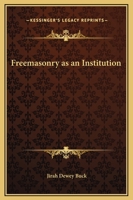 Freemasonry as an Institution 1419125125 Book Cover