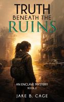 Truth Beneath The Ruins: An Enclave Mystery (The Enclave Mystery Series) B0GHNV19XD Book Cover