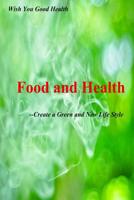 Food and Health: Create a Green and New Life Style 1536967424 Book Cover