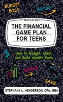 The Financial Game Plan for Teens: How to Budget, Stack, and Build Wealth Early B0FRGKZP59 Book Cover