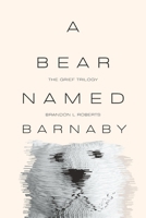 A Bear Named Barnaby (The Grief Trilogy) B0F674F37D Book Cover