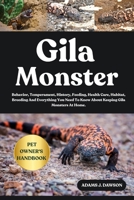 Gila Monster: Behavior, Temperament, History, Feeding, Health Care, Habitat, Breeding And Everything You Need To Know About Keeping Gila Monsters At H B0FG14LH21 Book Cover