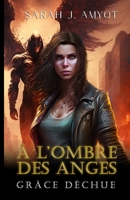 Grâce déchue: Urban Fantasy apocalyptique (À l'ombre des anges) B0C6W1KJG5 Book Cover