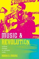 Music and Revolution: Cultural Change in Socialist Cuba 0520247116 Book Cover