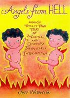 Angels from Hell: Almost Totally True Tales of Infernal, and Otherwise Inexplicable, Intervention 0684837927 Book Cover