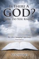 Is there a God? How do you know?: My life Changing Experience 0999194801 Book Cover