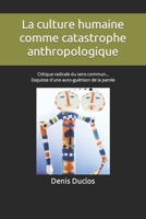 La culture humaine comme catastrophe anthropologique: Critique radicale du sens commun... Esquisse d'une auto-guérison de la parole 1729302181 Book Cover