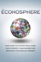 The Econosphere: What Makes the Economy Really Work, How to Protect It, and Maximize Your Opportunity for Financial Prosperity, 013701998X Book Cover