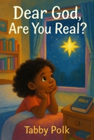 Dear God, Are You Real? B0FD8S5338 Book Cover
