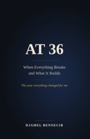 At 36: When Everything Breaks and What It Builds B0GS1576NK Book Cover