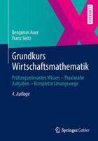 Grundkurs Wirtschaftsmathematik: Prüfungsrelevantes Wissen - Praxisnahe Aufgaben - Komplette Lösungswege 3658027339 Book Cover