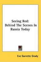 Seeing Red: Behind The Scenes In Russia Today 0548389128 Book Cover