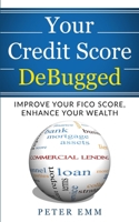 Your Credit Score DeBugged: Improve Your Credit Score, Enhance Your Wealth 1734104317 Book Cover