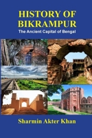 HISTORY OF BIKRAMPUR: The Ancient Capital of Bengal 147160053X Book Cover