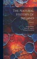 The Natural History of Ireland; Volume 3 1021746045 Book Cover