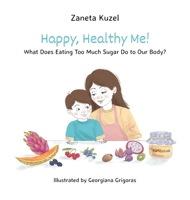 Happy, Healthy Me!: What Does Eating Too Much Sugar Do to Our Body? B0C1J2TNDS Book Cover