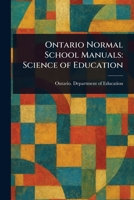 Ontario Normal School Manuals: Science of Education 1022963694 Book Cover