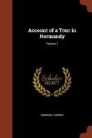 Account of a Tour in Normandy - Volume I 1715767187 Book Cover