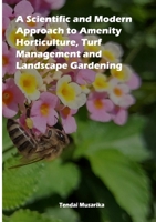 A Scientific and Modern Approach to Amenity Horticulture, Turf Management and Landscape Gardening 1326244086 Book Cover