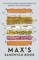 Max's Sandwich Book: The Ultimate Guide to Creating Perfection Between Two Slices of Bread 1911600834 Book Cover