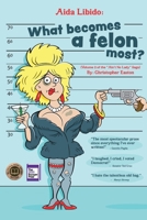 Aida Libido: WHAT BECOMES A FELON MOST?!: Part 2 of the Ain't No Lady saga 1737793903 Book Cover