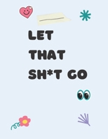 Let That Sh*t Go: Swear Word Coloring Book B08TZ7HJKX Book Cover