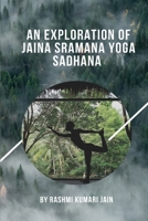 An Exploration Of Jaina Sramana Yoga Sadhana 2608137911 Book Cover