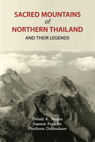 Sacred Mountains Of Northern Thailand And Their Legends 9749575482 Book Cover
