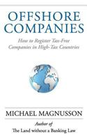 Offshore Companies: How to Register Tax-Free Companies in High-Tax Countries 0957543832 Book Cover
