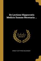 De Lectione Hippocratis Medicis Summe Necesaria ... 1276876149 Book Cover