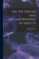 On the Origin and Metamorphoses of Insects 935392670X Book Cover
