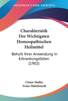 Charakteristik Der Wichtigsten Homoopathischen Heilmittel: Behufs Ihrer Anwendung In Erkrankungsfallen (1902) 1161032452 Book Cover