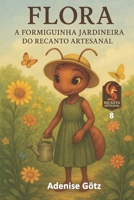 Flora: A Formiguinha Jardineira do Recanto Artesanal (Portuguese Edition) B0F7HY7S3D Book Cover