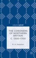 The Coroners of Northern Britain C. 1300-1700 113738106X Book Cover