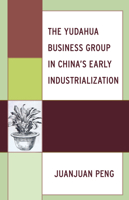 The Yudahua Business Group in China's Early Industrialization 1498507018 Book Cover