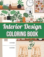 Interior Design Coloring Book: An Adult Coloring Book with Inspirational Home Designs, Fun Room Ideas, and Beautifully Decorated Houses for Relaxation B092P76KNP Book Cover
