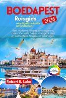 Boedapest Reisgids 2026 voor bezoekers die voor het eerst komen: Een moderne reisgids voor kastelen, cafés, thermale baden, riviergezichten en authentieke Hongaarse ervaringen (Dutch Edition) B0H2M2ZJBL Book Cover