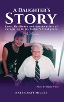 A Daughter's Story: Love, Resilience and Unseen Trials of Caregiving in My Father's Final Years B0GFPNGZNT Book Cover