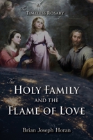 The Holy Family and the Flame of Love: The Timeless Rosary: The Holy Family and the Flame of Love 1942190646 Book Cover