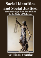 Social Identities and Social Justice: Reconceiving Ethics and Politics in the Wake of Wokeism 1680533533 Book Cover