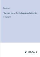 The Steel Horse; Or, the Rambles of a Bicycle: in large print 3387078722 Book Cover