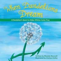 When Dandelions Dream: A Dandelion's Quest to Make Wishes Come True B0CLVGNHDS Book Cover